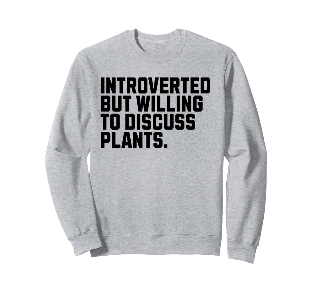 Introverted But Plants Funny Sweatshirt - Minimalist Print Unisex - T-Shirt, Sweatshirt, Hoodie