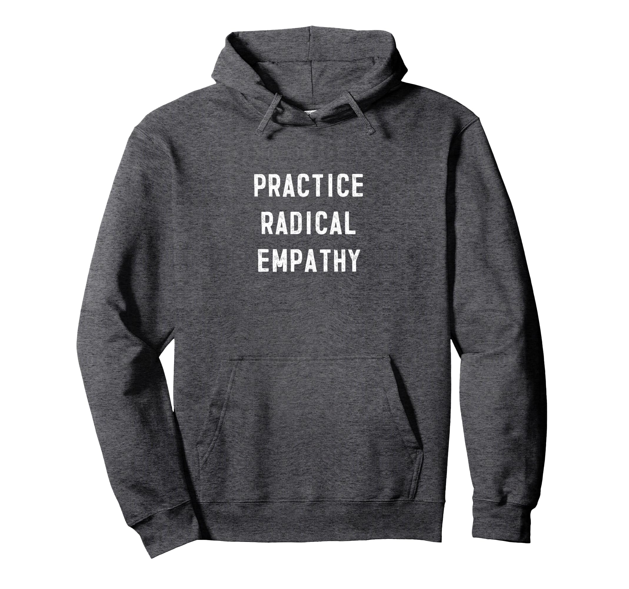 Practice Radical Empathy Caring Hoodie - Streetwear Style for Adults - T-Shirt, Sweatshirt, Hoodie