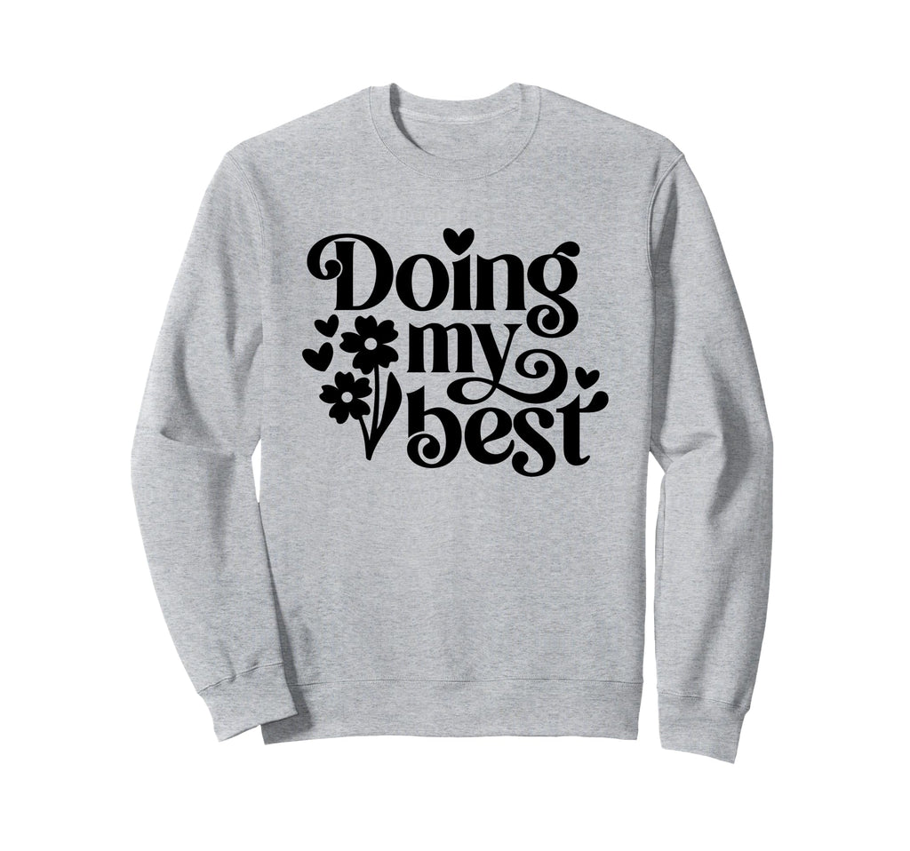 Doing My Best Positive Adequate Sweatshirt - Novelty Apparel Unisex - T-Shirt, Sweatshirt, Hoodie