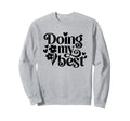 Doing My Best Positive Adequate Sweatshirt - Novelty Apparel Unisex - T-Shirt, Sweatshirt, Hoodie