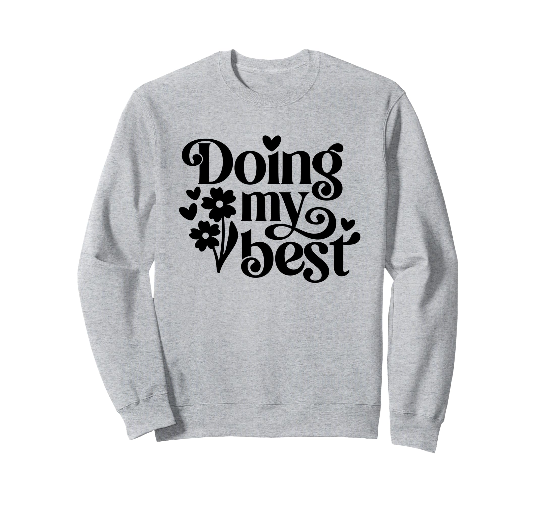 Doing My Best Positive Adequate Sweatshirt - Novelty Apparel Unisex - T-Shirt, Sweatshirt, Hoodie