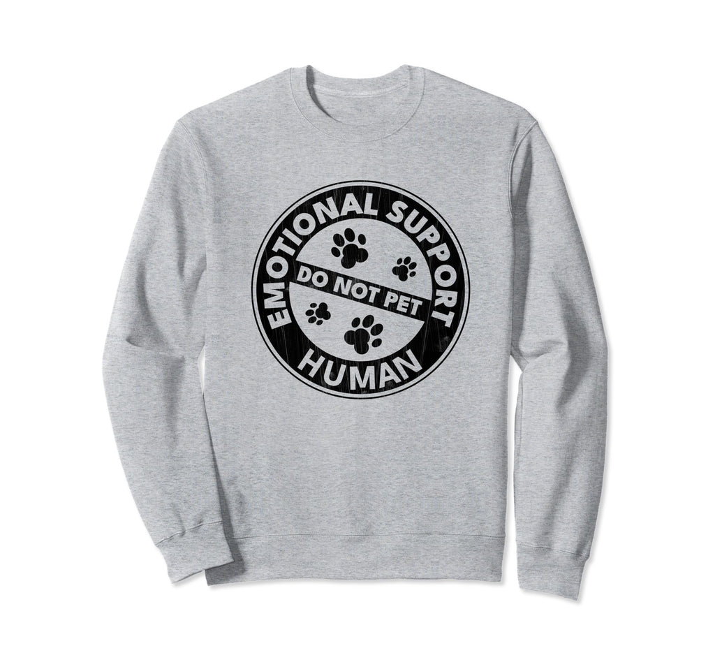 Emotional Support Human Do Not Pet Sweatshirt - Unique Graphic Unisex - T-Shirt, Sweatshirt, Hoodie