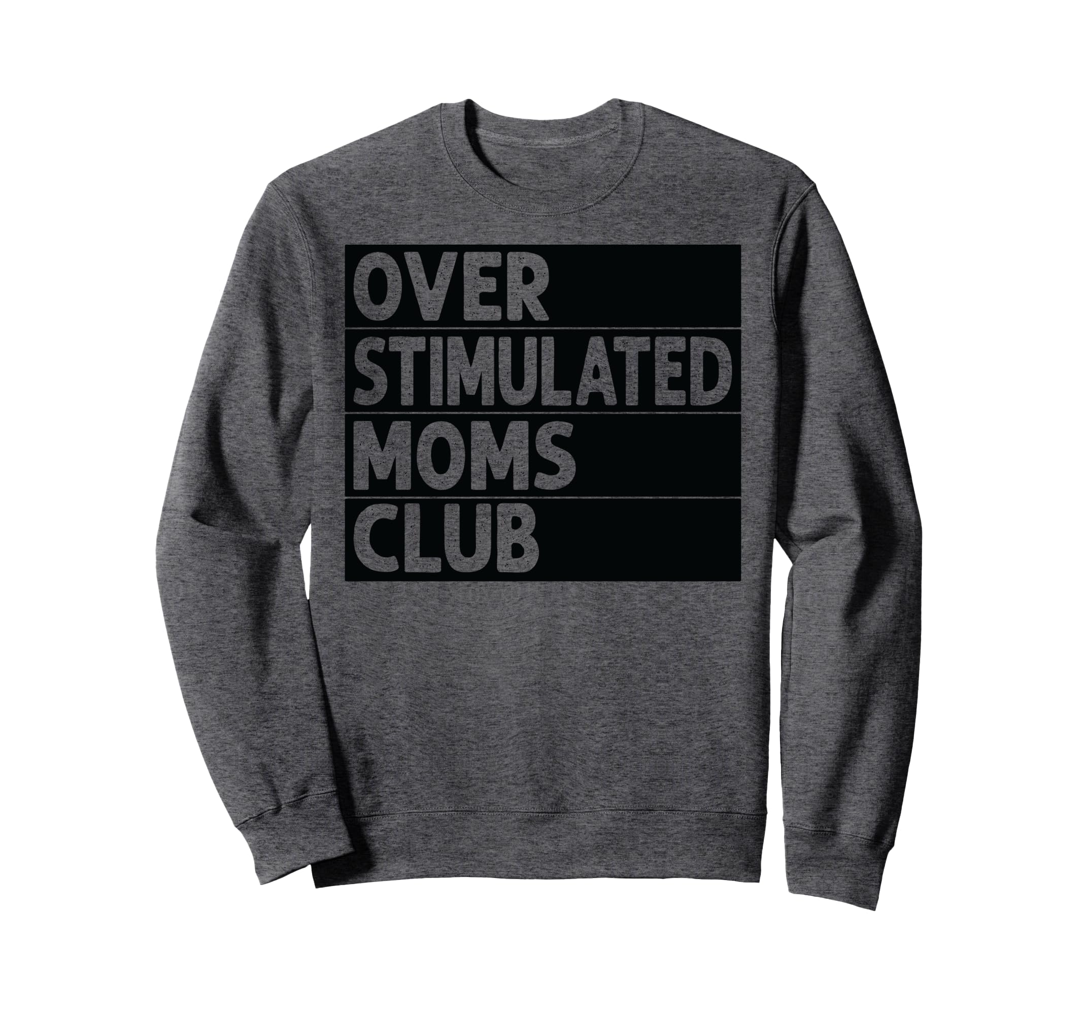Overstimulated Moms Club Funny Sweatshirt - Novelty Apparel Men Women - T-Shirt, Sweatshirt, Hoodie