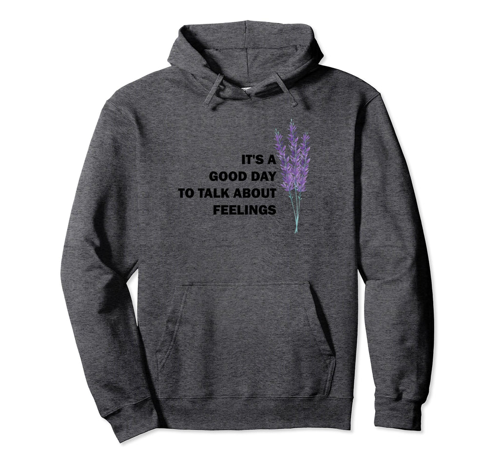 Its Good Day To Talk About Feelings Hoodie - Graphic Print Men Women - T-Shirt, Sweatshirt, Hoodie