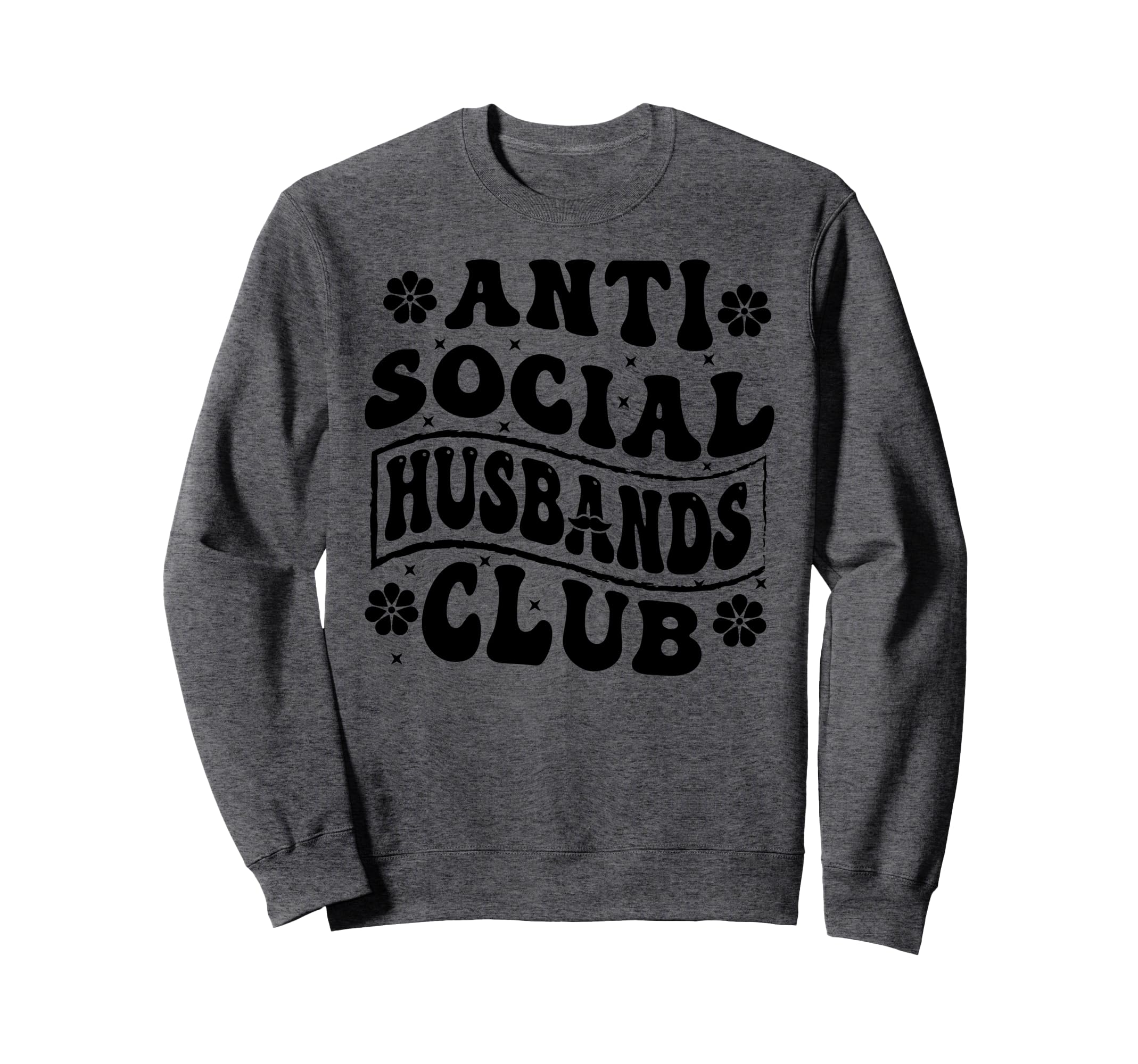 Anti Social Husbands Club Funny Sweatshirt - Custom Art Print for Adults - T-Shirt, Sweatshirt, Hoodie
