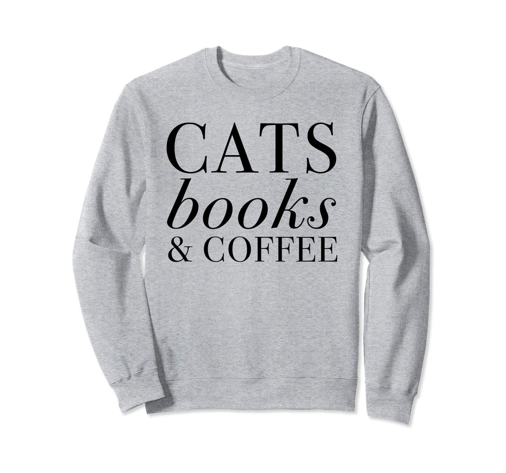 Cats Books Coffee Sweatshirt - Graphic Print Men Women - T-Shirt, Sweatshirt, Hoodie