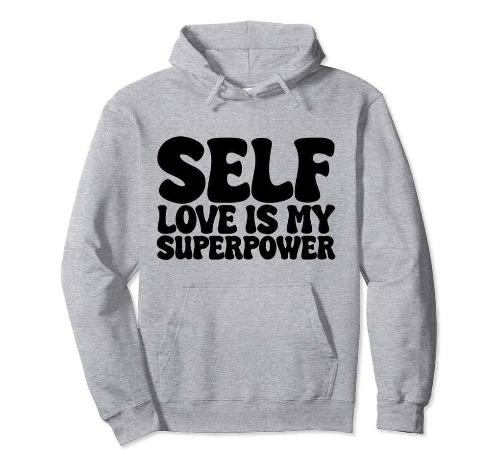 Self Love Is My Superpower Hoodie - Unique Graphic Men Women - T-Shirt, Sweatshirt, Hoodie