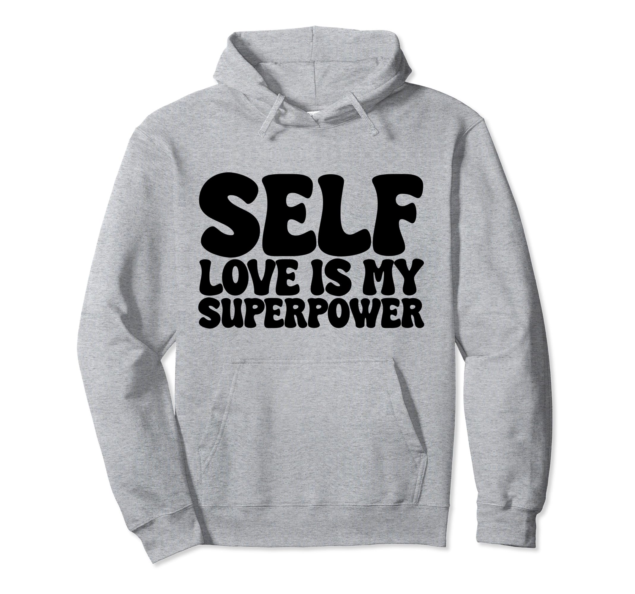 Self Love Is My Superpower Hoodie - Unique Graphic Men Women - T-Shirt, Sweatshirt, Hoodie