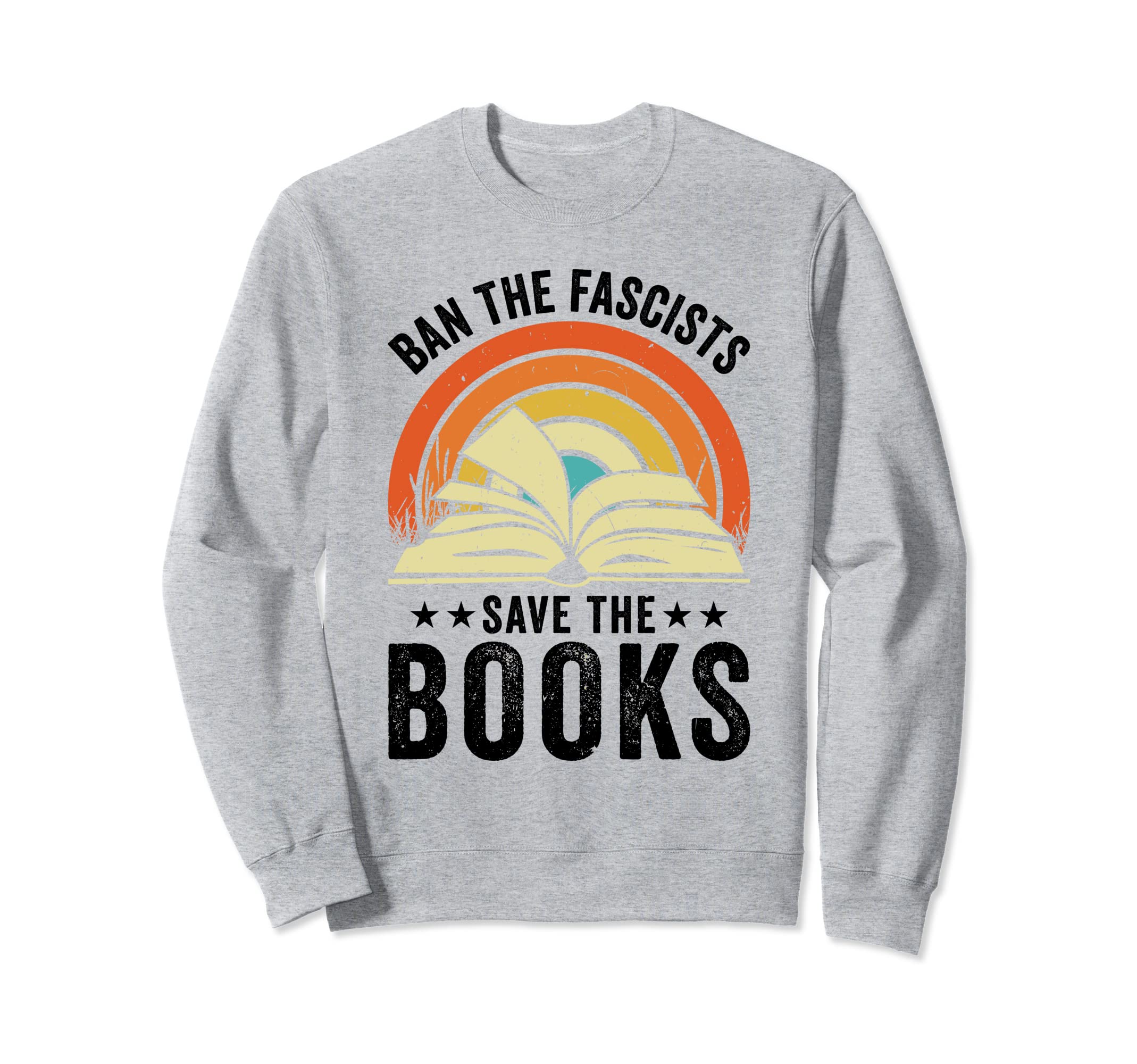Ban Fascists Save Books Book Lover Sweatshirt - Novelty Apparel for Adults - T-Shirt, Sweatshirt, Hoodie