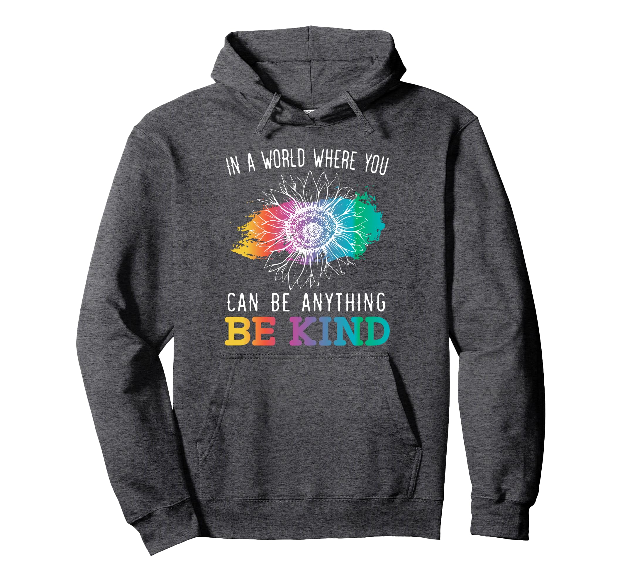 World Where You Can Be Anything Be Hoodie - Casual Everyday Wear Men Women - T-Shirt, Sweatshirt, Hoodie
