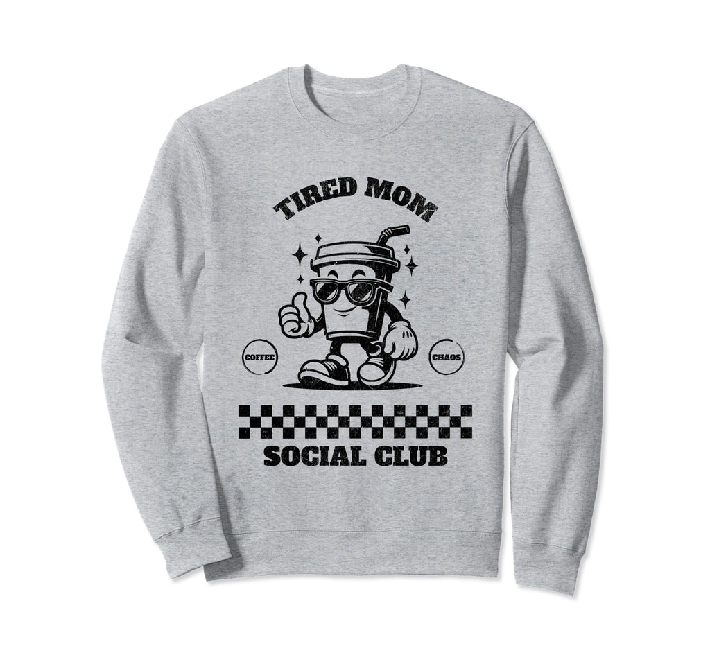 Tired Moms Club Tired Mom Coffee Mama Sweatshirt - Graphic Print Men Women - T-Shirt, Sweatshirt, Hoodie