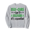 Self Care Isnt Selfish Depression Sweatshirt - Streetwear Style Unisex - T-Shirt, Sweatshirt, Hoodie