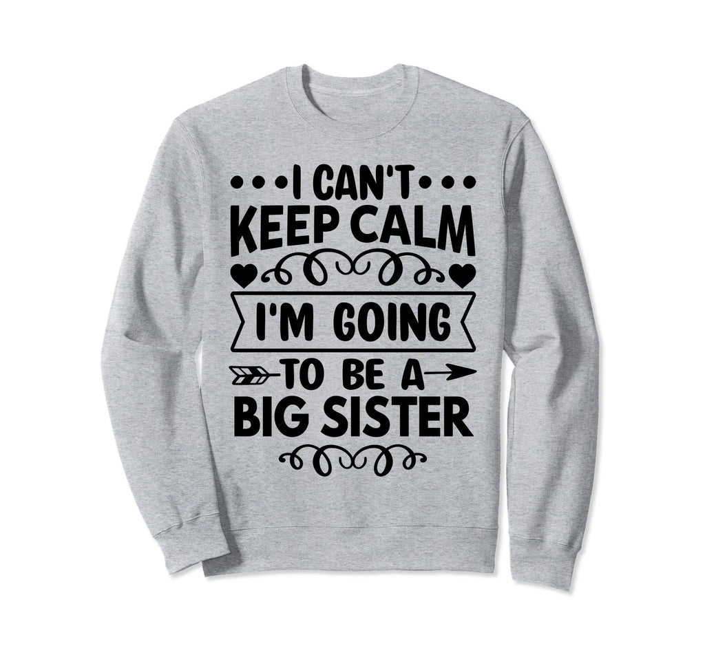 I Cant Keep Calm Im Going To Be Big Sweatshirt - Custom Art Print Unisex - T-Shirt, Sweatshirt, Hoodie