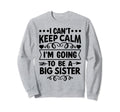 I Cant Keep Calm Im Going To Be Big Sweatshirt - Custom Art Print Unisex - T-Shirt, Sweatshirt, Hoodie