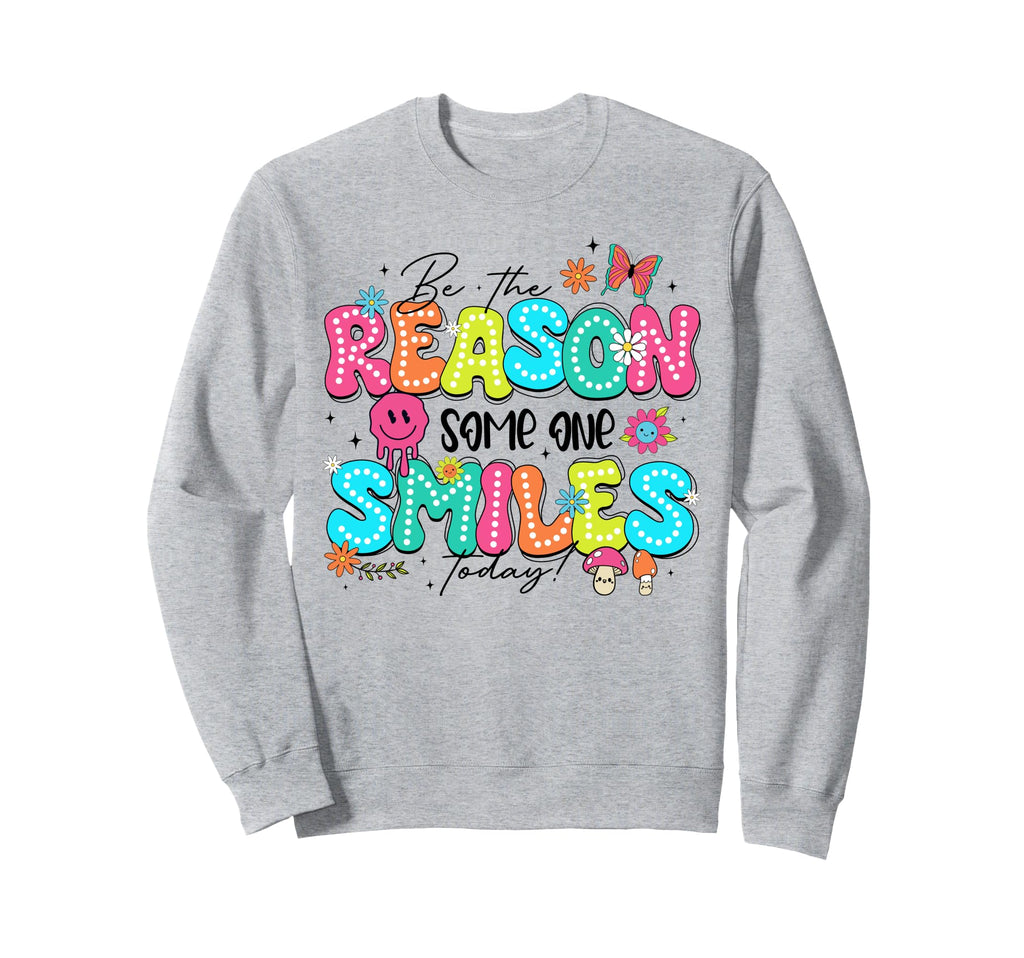 Be Reason Someone Smiles Today Sweatshirt - Aesthetic Graphic Men Women - T-Shirt, Sweatshirt, Hoodie