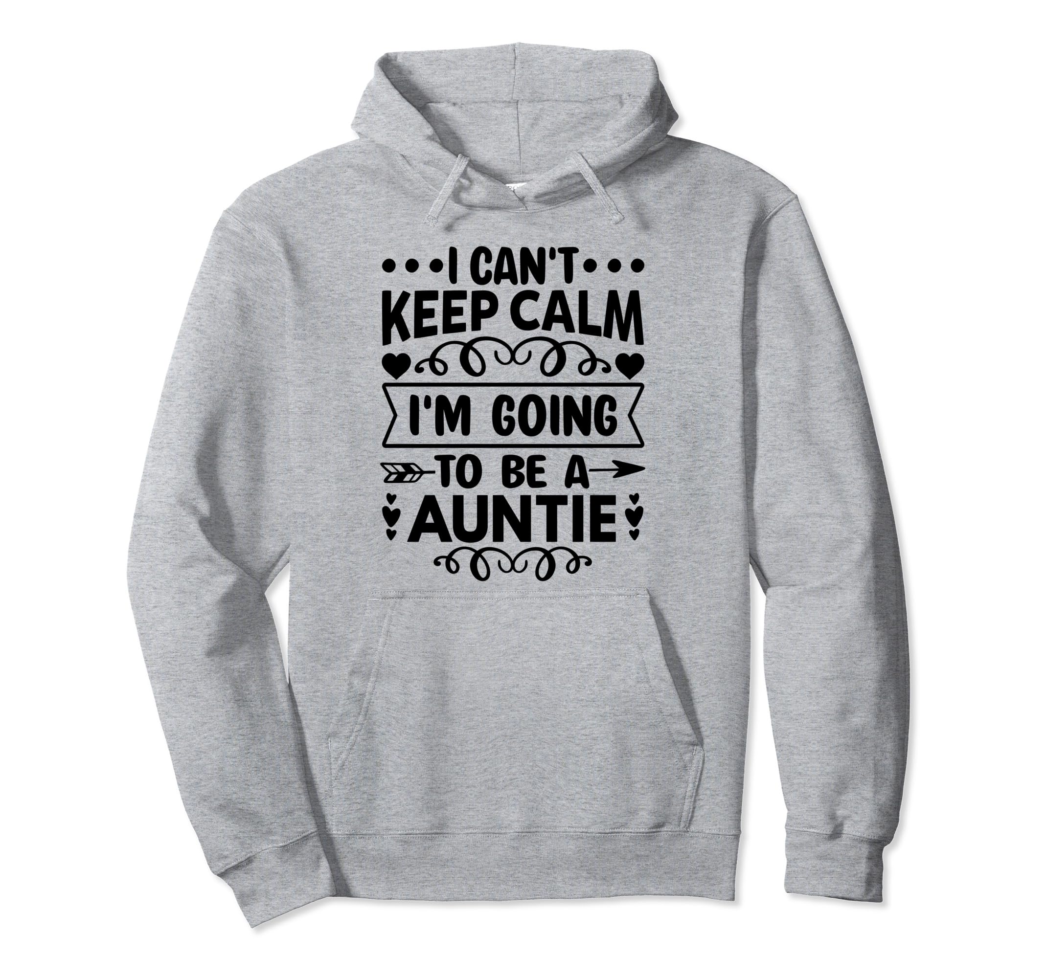 I Cant Keep Calm Im Going To Be Auntie Hoodie - Novelty Apparel Men Women - T-Shirt, Sweatshirt, Hoodie