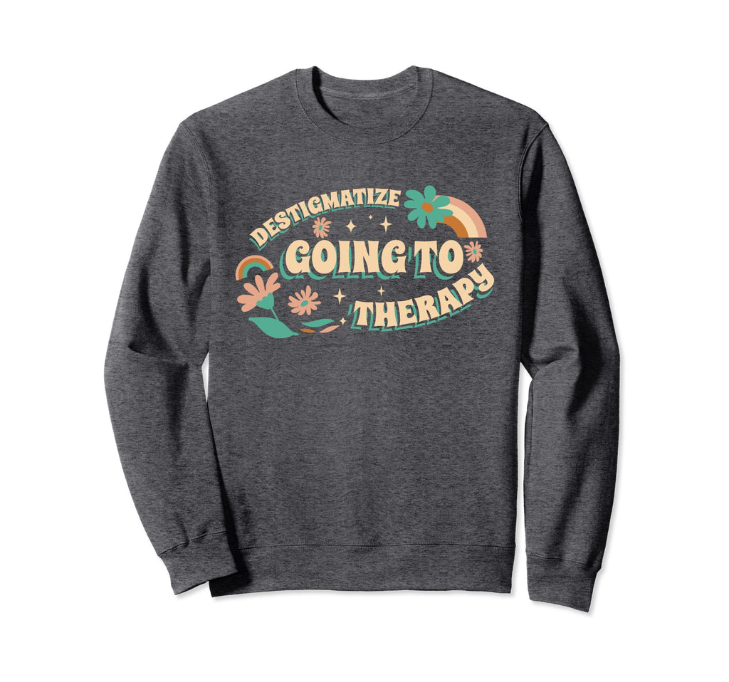 Destigmatize Going To Therapy Sweatshirt - Minimalist Print Men Women - T-Shirt, Sweatshirt, Hoodie