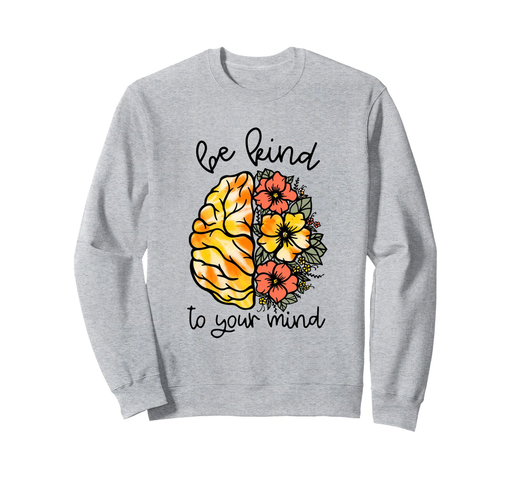 Be Kind To Your Mind Sweatshirt - Minimalist Print for Adults - T-Shirt, Sweatshirt, Hoodie