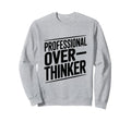 Professional Overthinker Funny Sweatshirt - Aesthetic Graphic Men Women - T-Shirt, Sweatshirt, Hoodie
