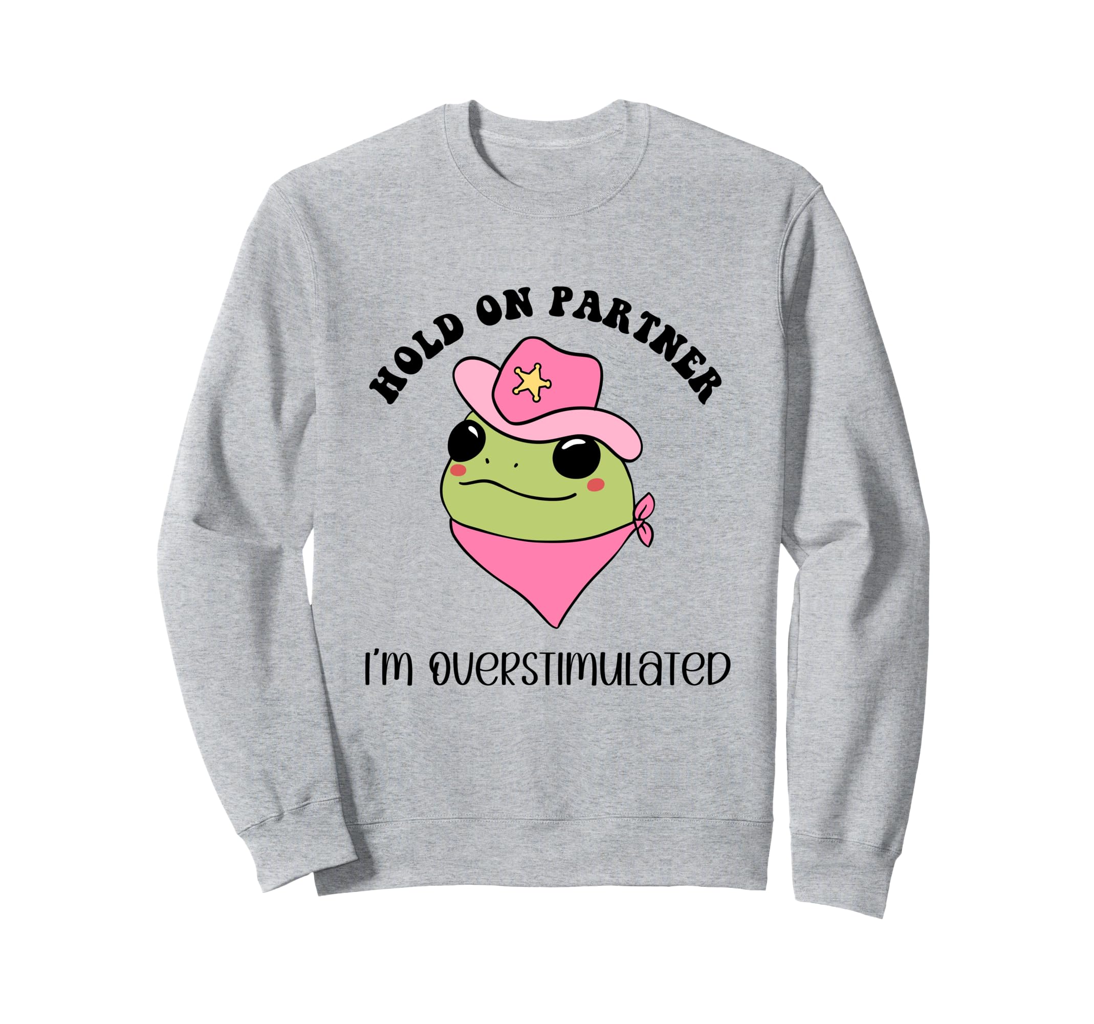 Hold Partner Im Overstimulated Sweatshirt - Trendy Graphic for Adults - T-Shirt, Sweatshirt, Hoodie