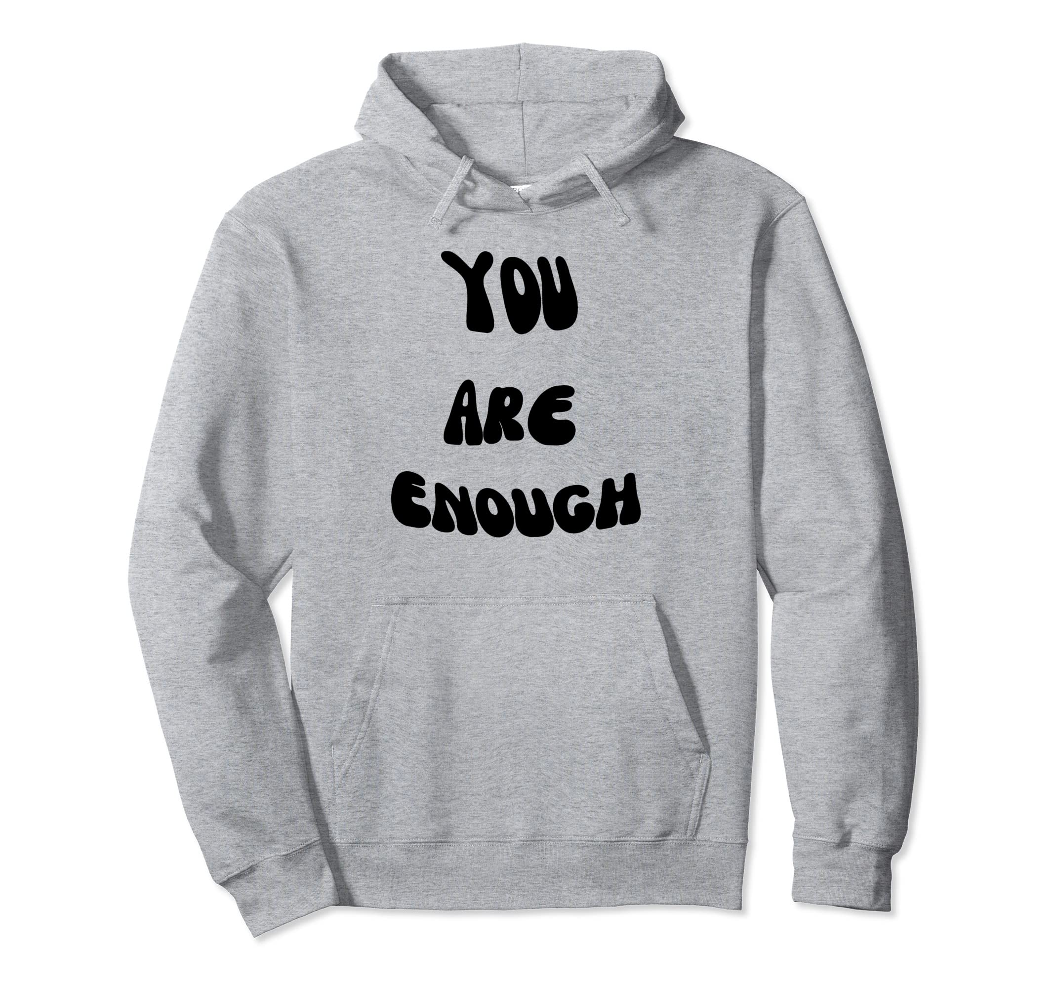 You Are Enough Positive Self Love Hoodie - Aesthetic Graphic for Adults - T-Shirt, Sweatshirt, Hoodie