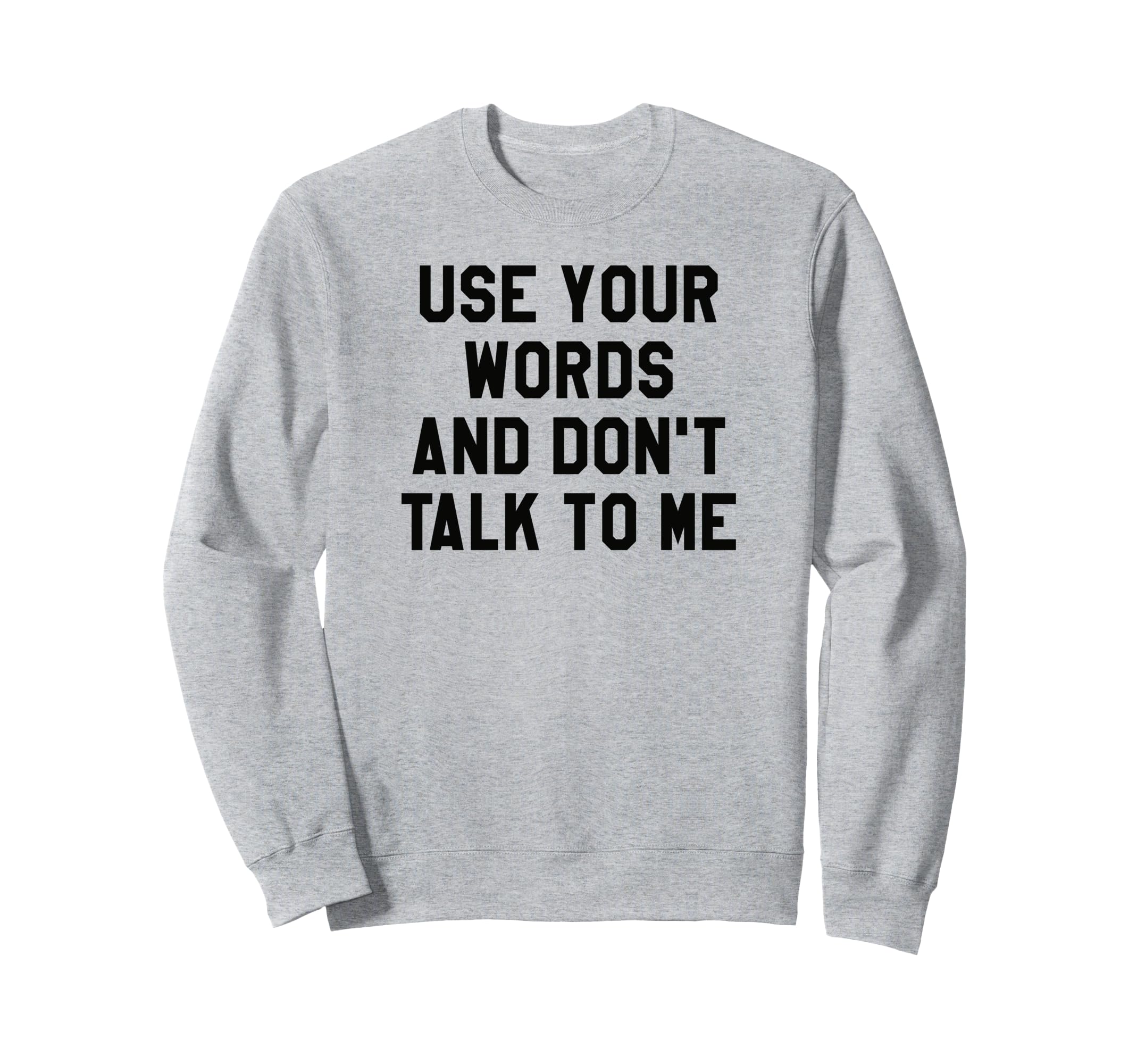 Use Your Word And Dont Talk To Me Sweatshirt - Custom Art Print Men Women - T-Shirt, Sweatshirt, Hoodie
