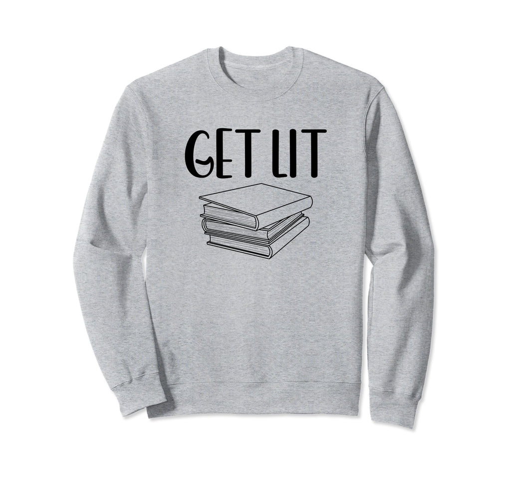 Get Lit Literature Joy Learning Sweatshirt - Novelty Apparel Men Women - T-Shirt, Sweatshirt, Hoodie