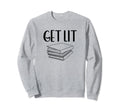 Get Lit Literature Joy Learning Sweatshirt - Novelty Apparel Men Women - T-Shirt, Sweatshirt, Hoodie