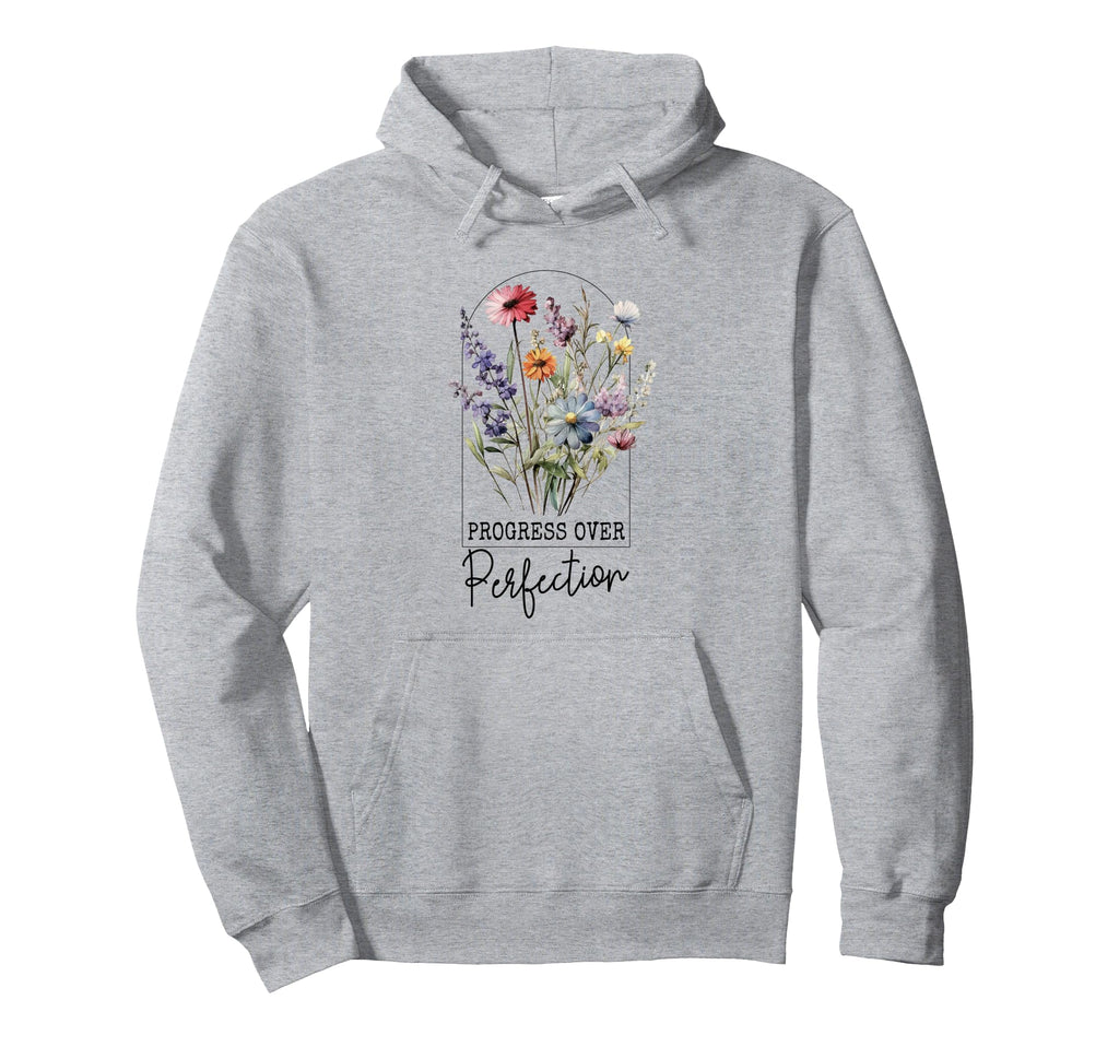 Progress Over Perfection Flower Hoodie - Novelty Apparel Unisex - T-Shirt, Sweatshirt, Hoodie