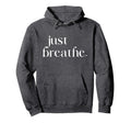 Just Breathe Womens Mindfulness Hoodie - Minimalist Print Unisex - T-Shirt, Sweatshirt, Hoodie