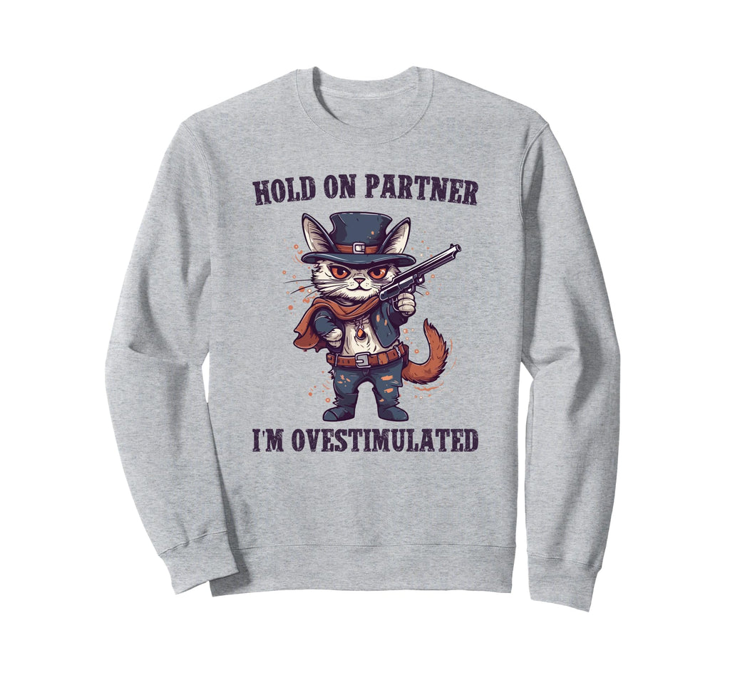 Hold Partner Im Overstimulated Hold Sweatshirt - Trendy Graphic Men Women - T-Shirt, Sweatshirt, Hoodie