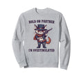 Hold Partner Im Overstimulated Hold Sweatshirt - Trendy Graphic Men Women - T-Shirt, Sweatshirt, Hoodie