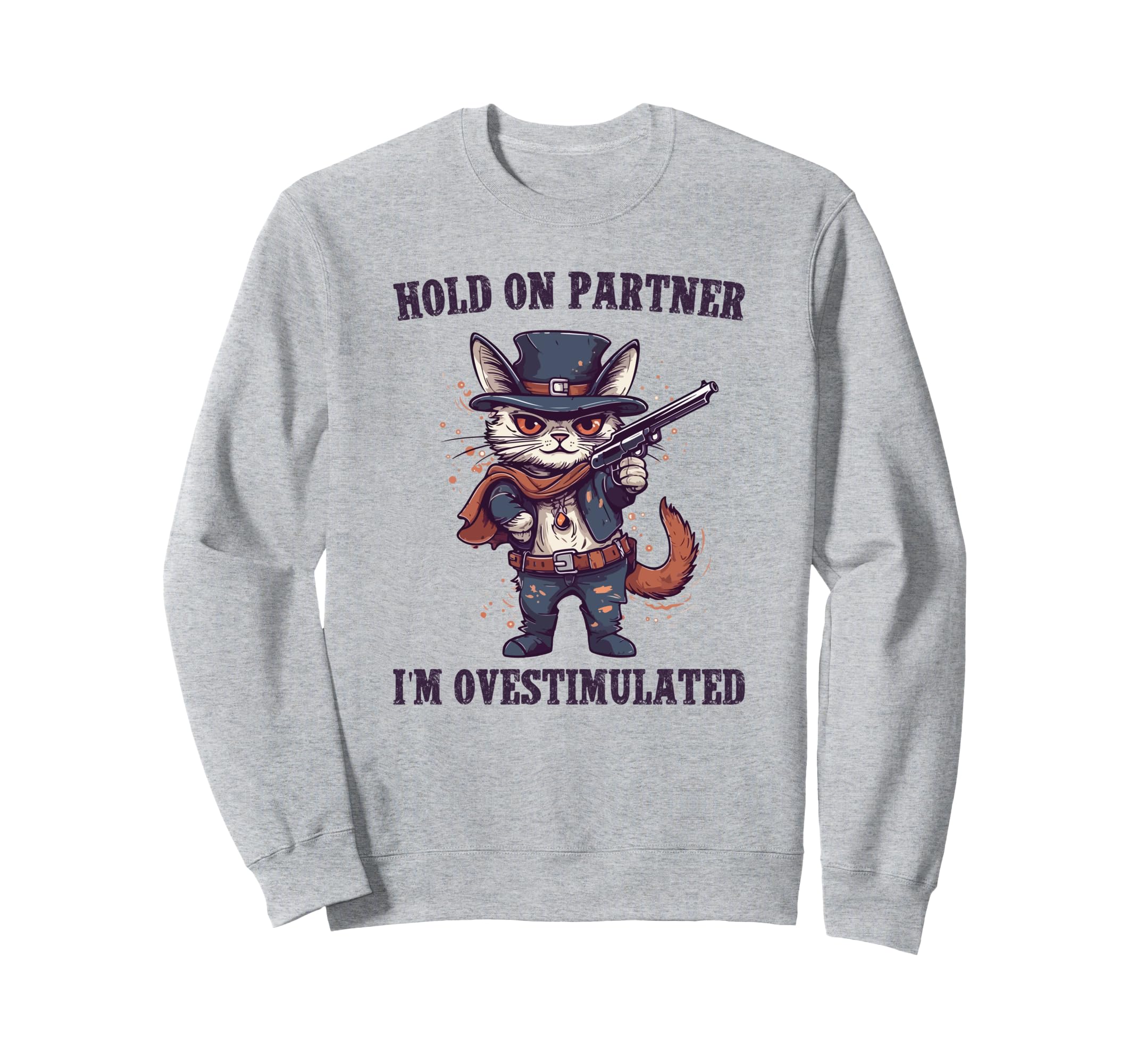 Hold Partner Im Overstimulated Hold Sweatshirt - Trendy Graphic Men Women - T-Shirt, Sweatshirt, Hoodie