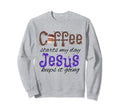 Coffee Starts My Day Jesus Keeps Sweatshirt - Fun Novelty Design Men Women - T-Shirt, Sweatshirt, Hoodie