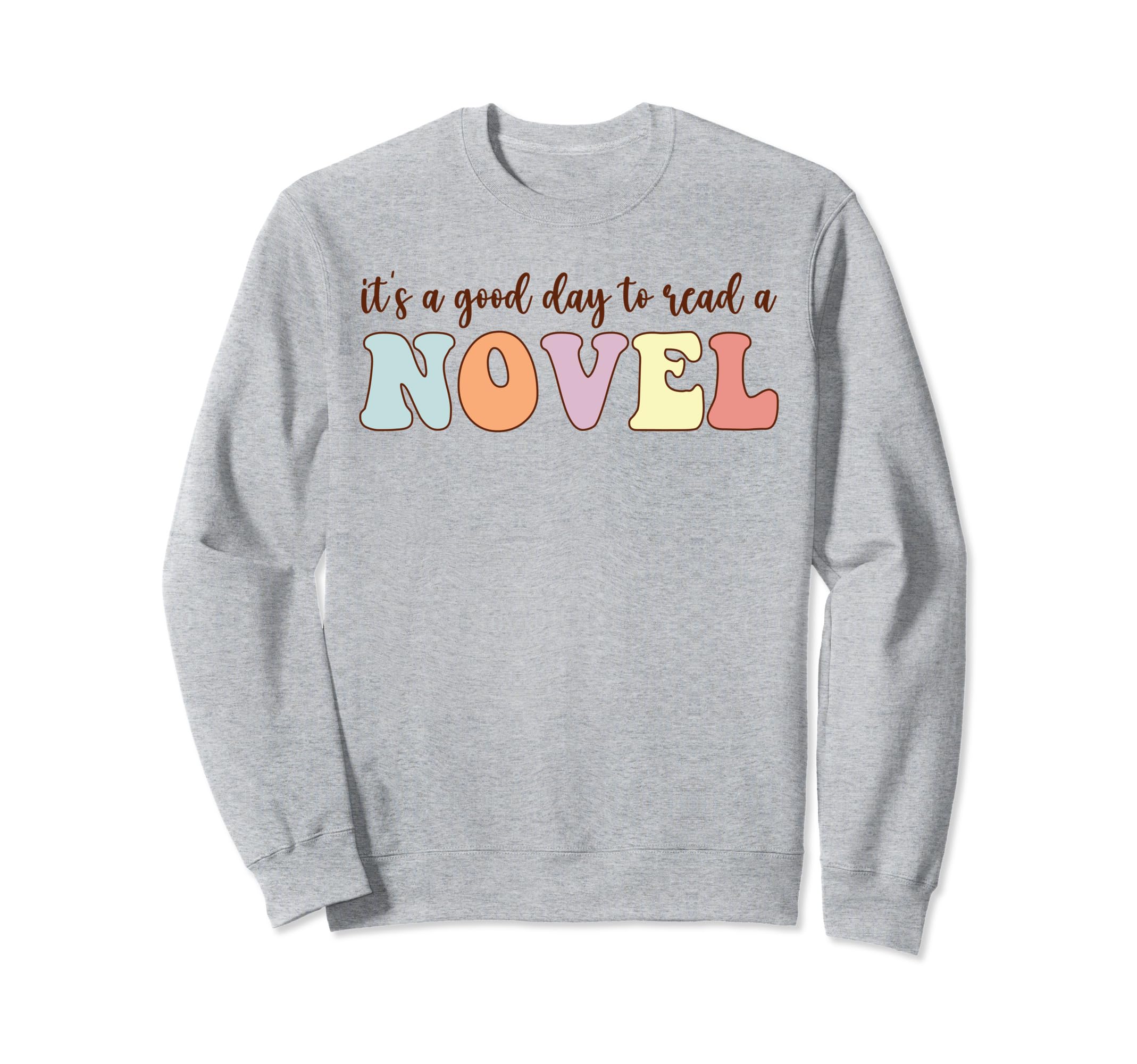Its Good Day To Read Novel Novel Sweatshirt - Custom Art Print Men Women - T-Shirt, Sweatshirt, Hoodie