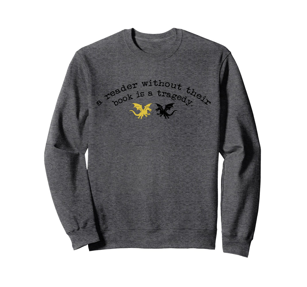 Reader Without Book Is Tragedy Sweatshirt - Novelty Apparel Men Women - T-Shirt, Sweatshirt, Hoodie