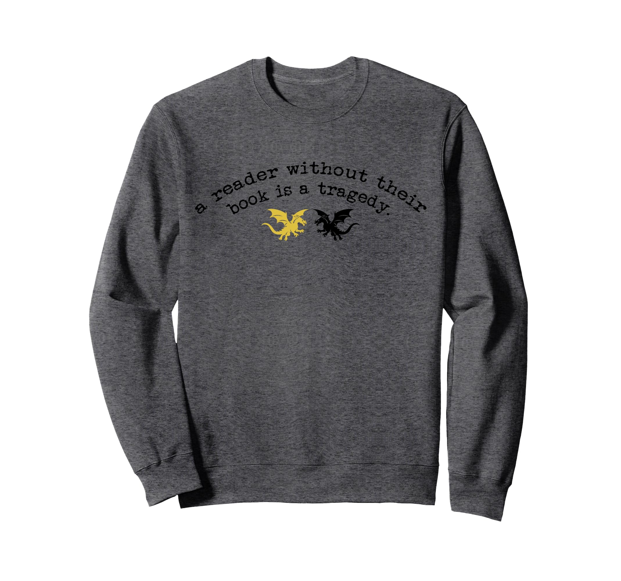 Reader Without Book Is Tragedy Sweatshirt - Novelty Apparel Men Women - T-Shirt, Sweatshirt, Hoodie