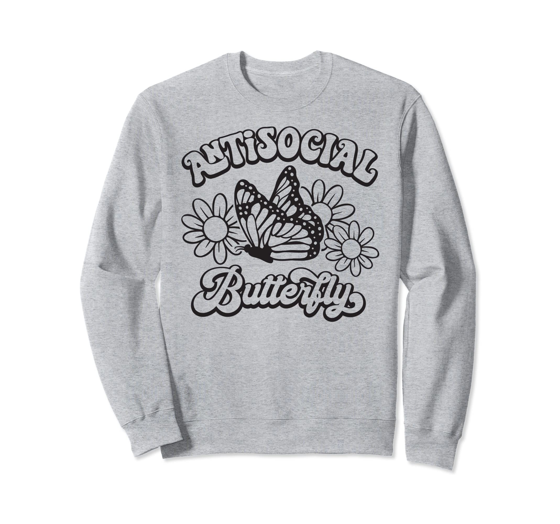Antisocial Butterfly Sweatshirt - Fun Novelty Design Men Women - T-Shirt, Sweatshirt, Hoodie