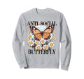 Anti Social Butterfly Daisy Flowers And Sweatshirt - Trendy Graphic Unisex - T-Shirt, Sweatshirt, Hoodie