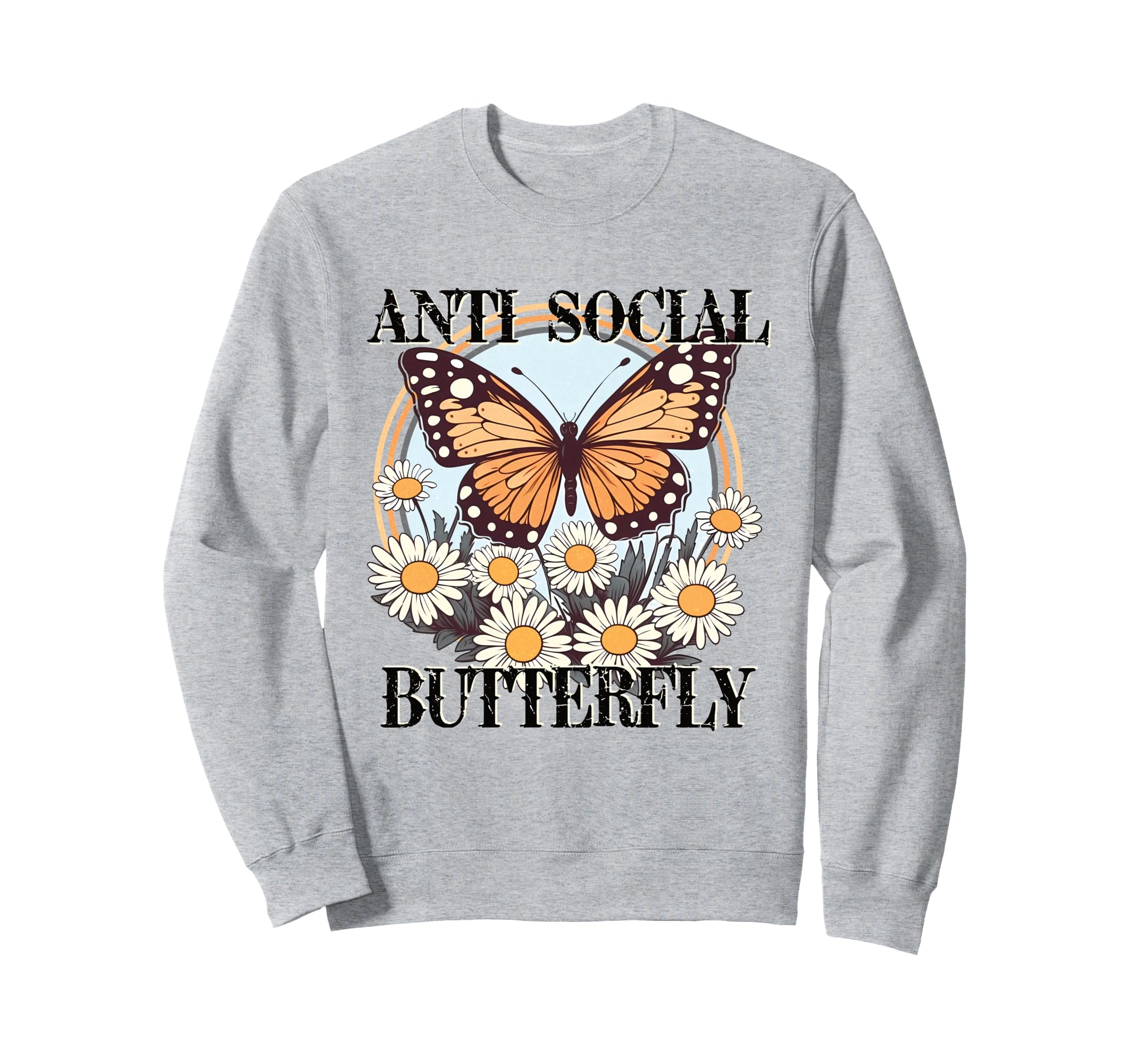 Anti Social Butterfly Daisy Flowers And Sweatshirt - Trendy Graphic Unisex - T-Shirt, Sweatshirt, Hoodie