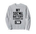 My Social Battery Is Running Low Sweatshirt - Unique Graphic for Adults - T-Shirt, Sweatshirt, Hoodie