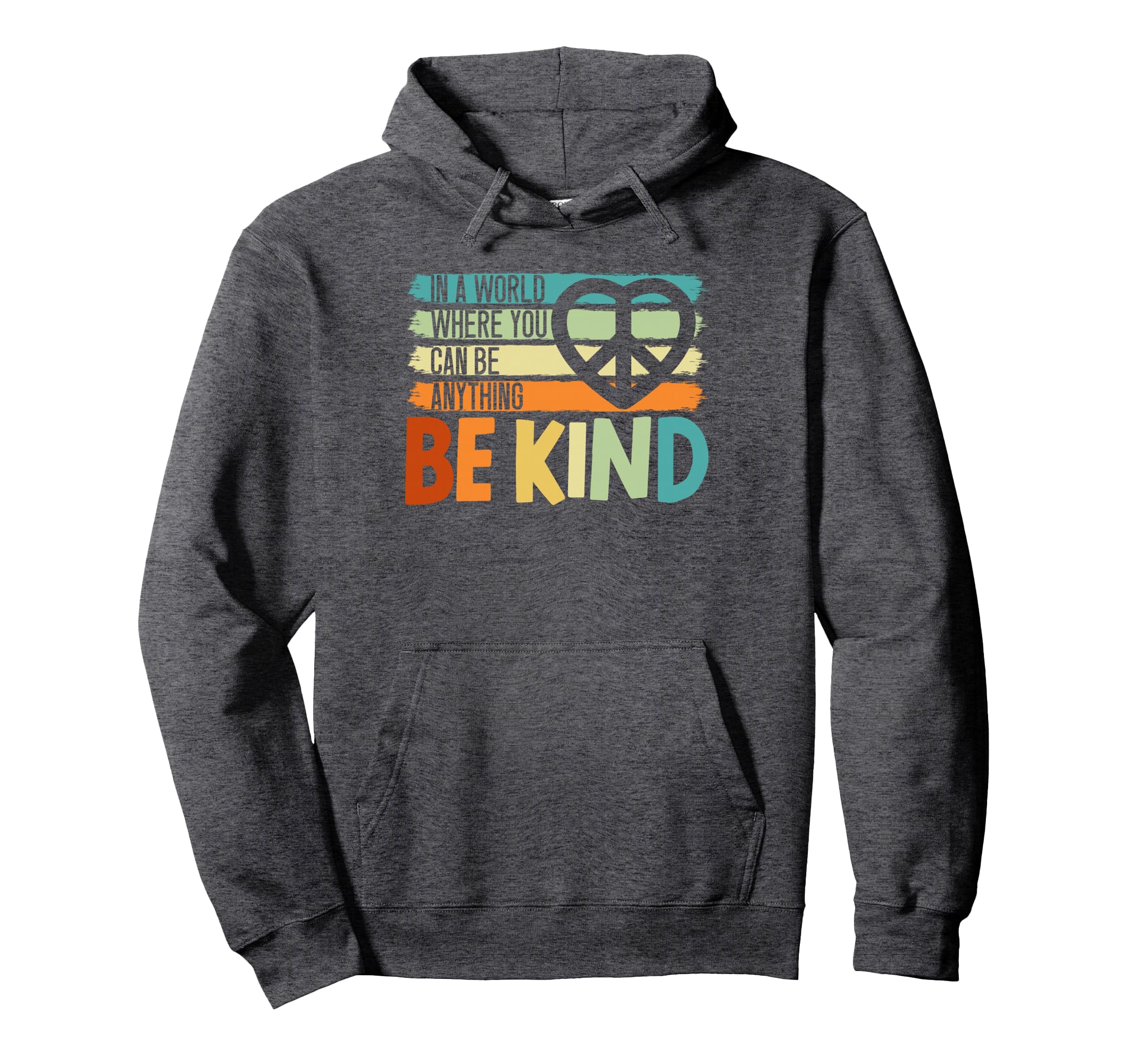 World Where You Can Be Anything Be Kind Hoodie - Trendy Graphic Unisex - T-Shirt, Sweatshirt, Hoodie