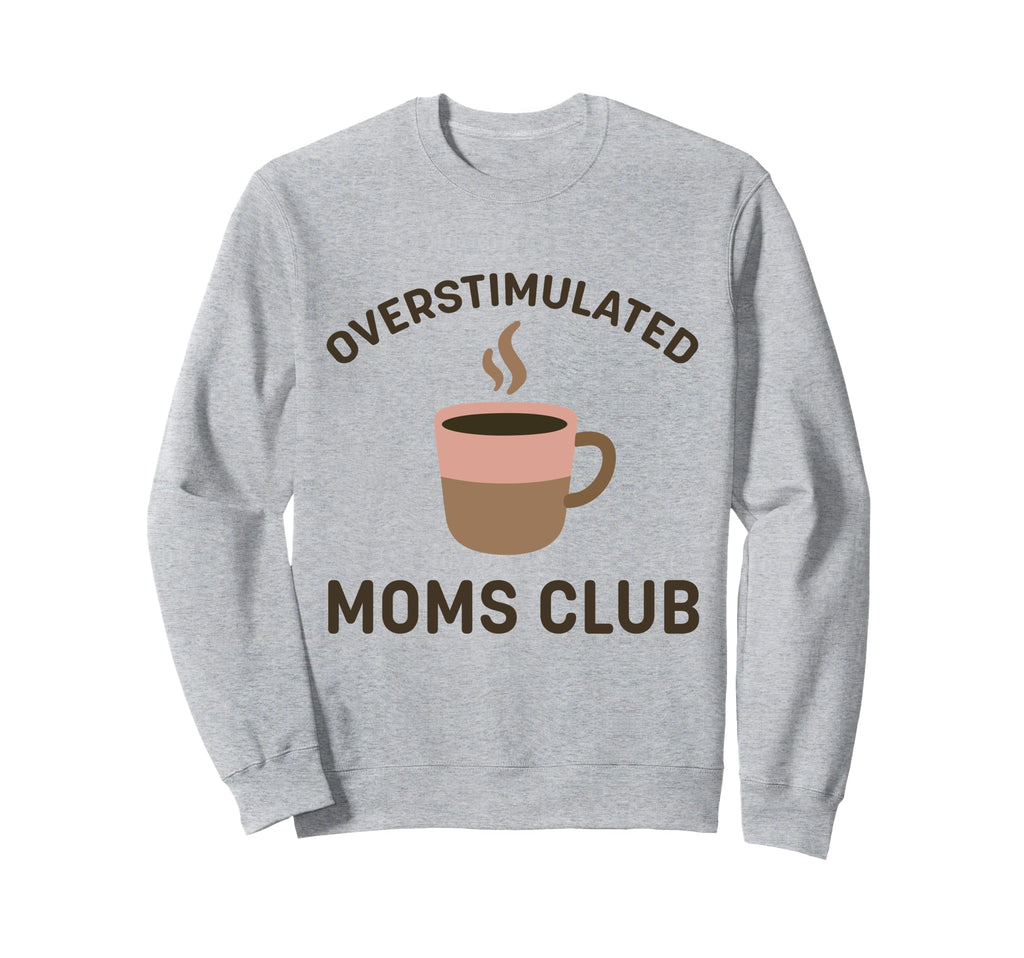 Overstimulated Moms Club Coffee Sweatshirt - Minimalist Print for Adults - T-Shirt, Sweatshirt, Hoodie