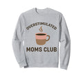 Overstimulated Moms Club Coffee Sweatshirt - Minimalist Print for Adults - T-Shirt, Sweatshirt, Hoodie