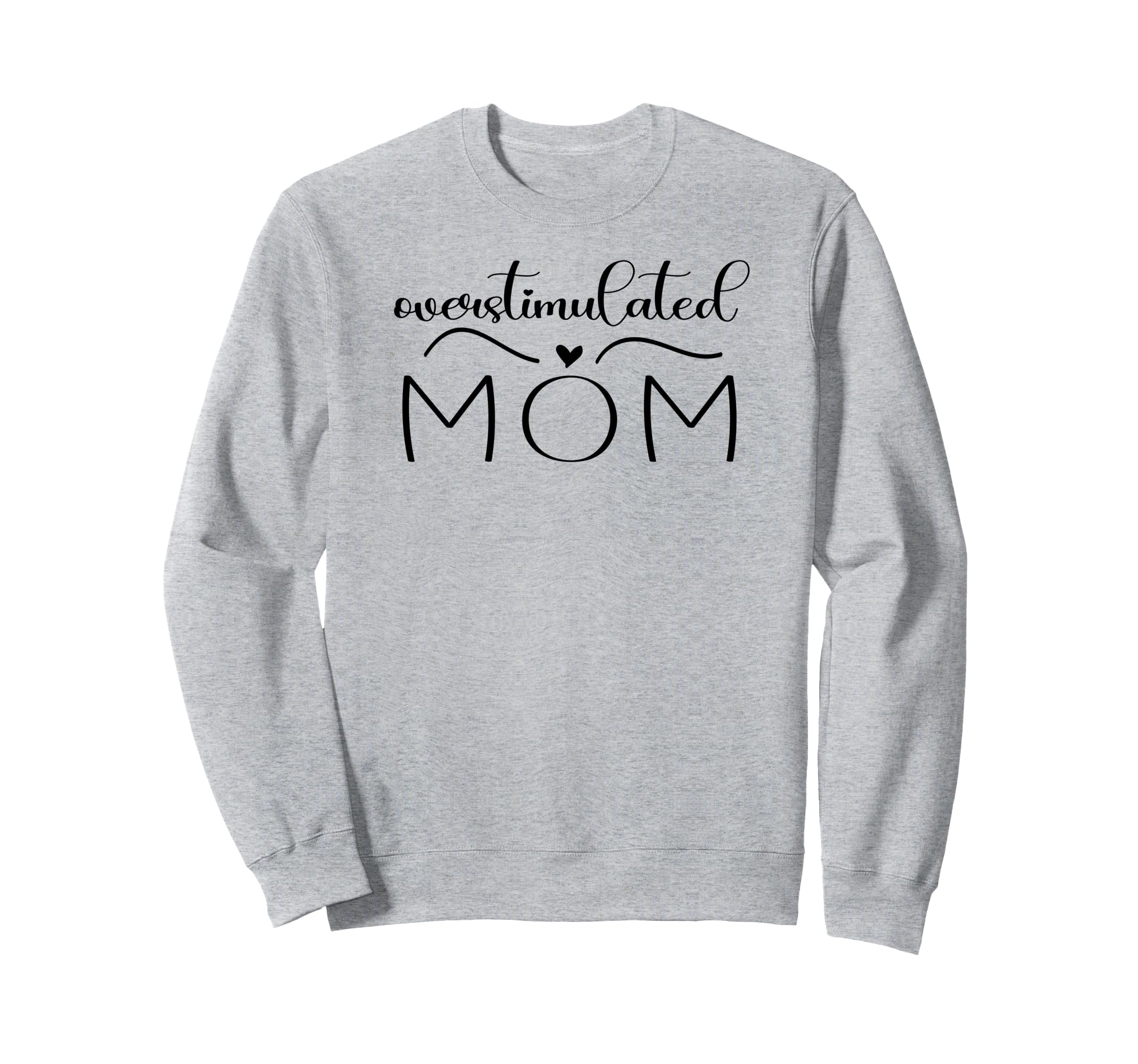 Funny Mothers Day Overstimulated Mom Sweatshirt - Graphic Print Men Women - T-Shirt, Sweatshirt, Hoodie