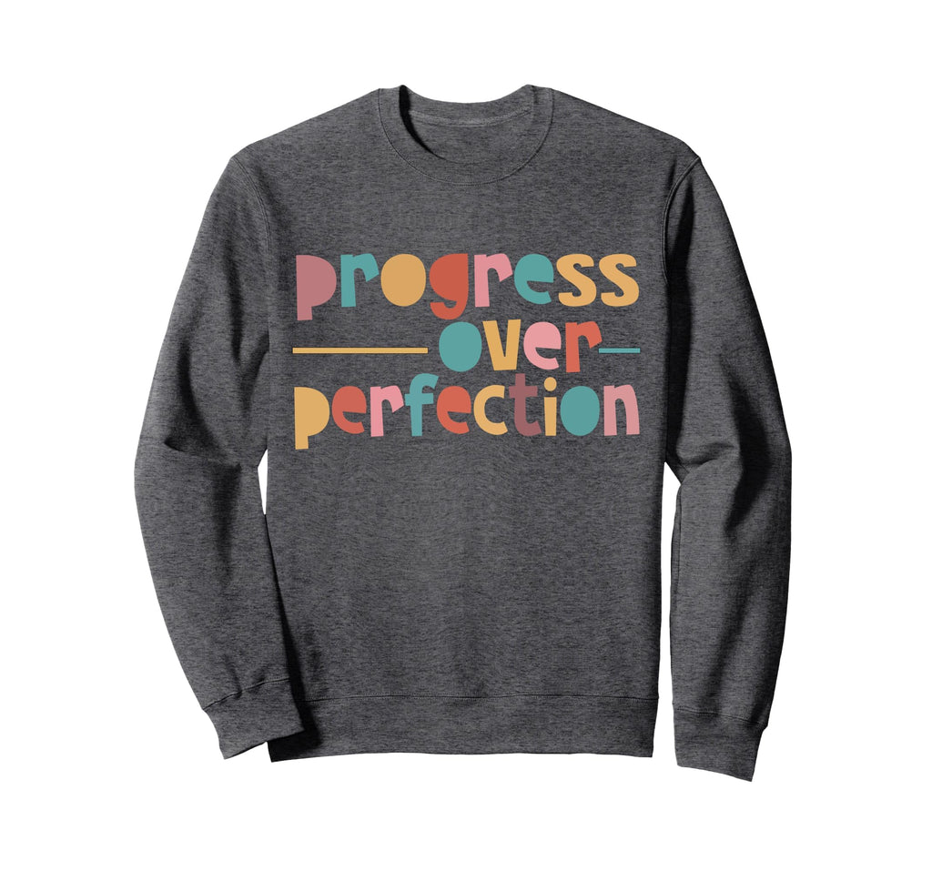 Progress Over Perfection Sweatshirt - Novelty Apparel for Adults - T-Shirt, Sweatshirt, Hoodie