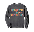 Progress Over Perfection Sweatshirt - Novelty Apparel for Adults - T-Shirt, Sweatshirt, Hoodie