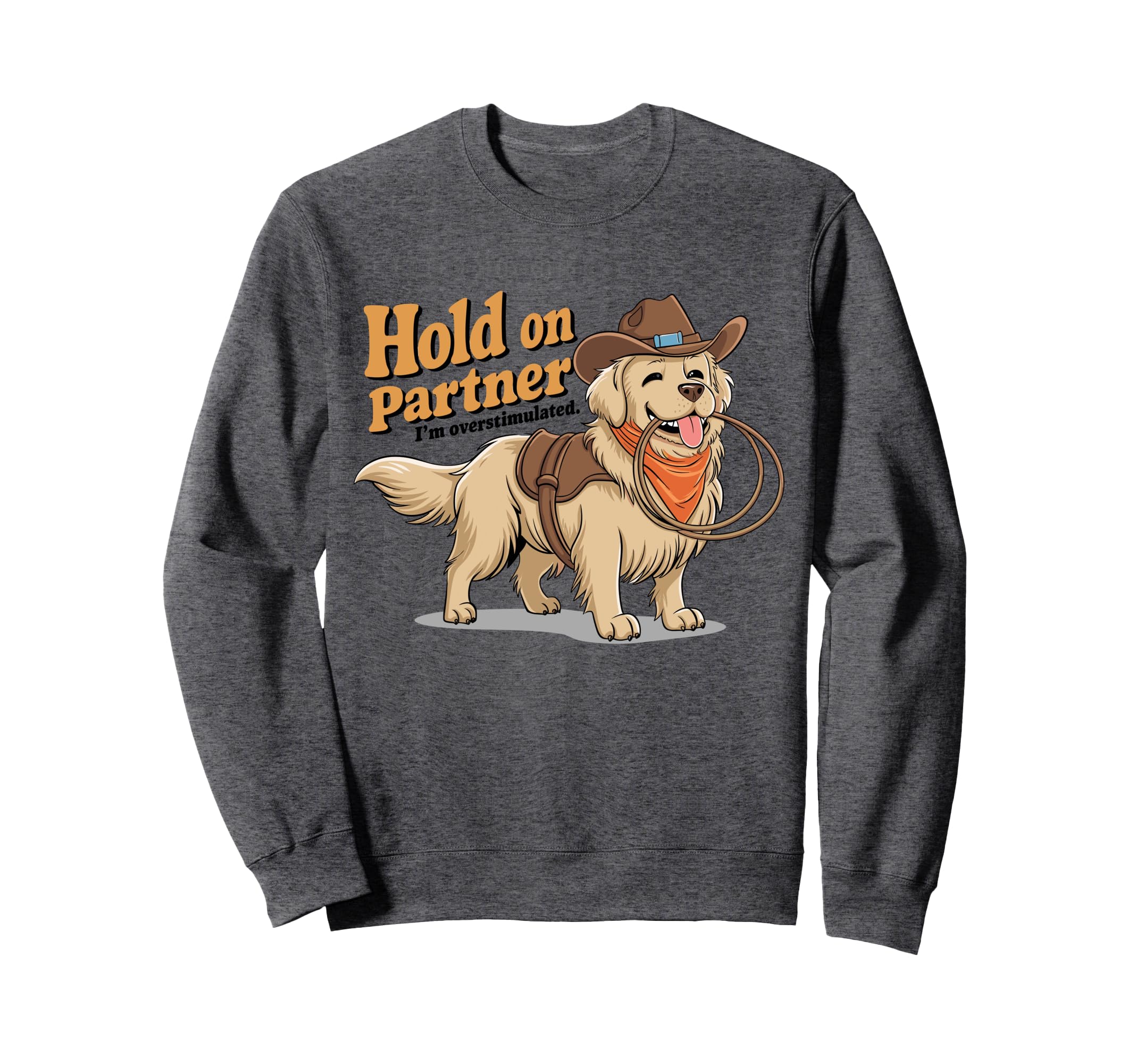 Hold Partner Im Overstimulated Sweatshirt - Graphic Print for Adults - T-Shirt, Sweatshirt, Hoodie