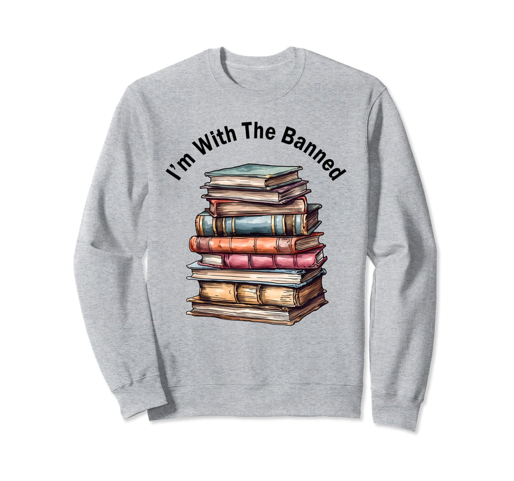 Im Banned Books Bookworm Life Sweatshirt - Novelty Apparel Men Women - T-Shirt, Sweatshirt, Hoodie