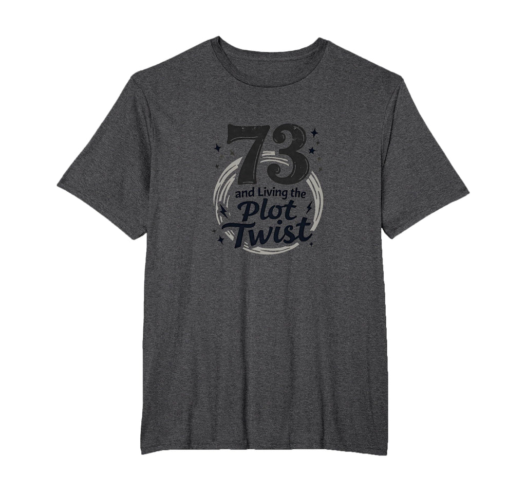 73 And Living Plot Twist Birthday Gift T-Shirt - Custom Art Print Unisex - T-Shirt, Sweatshirt, Hoodie